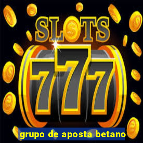 grupo de aposta betano